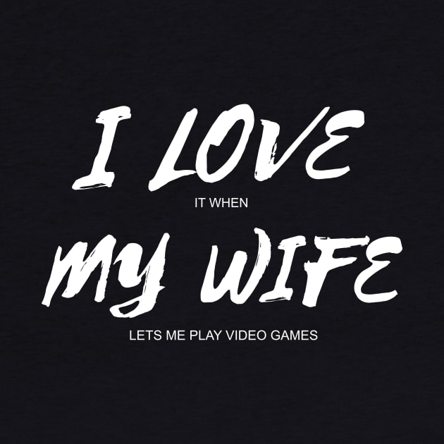 I love it when my wife lets me play video games funny present for your gamer husband by MedG